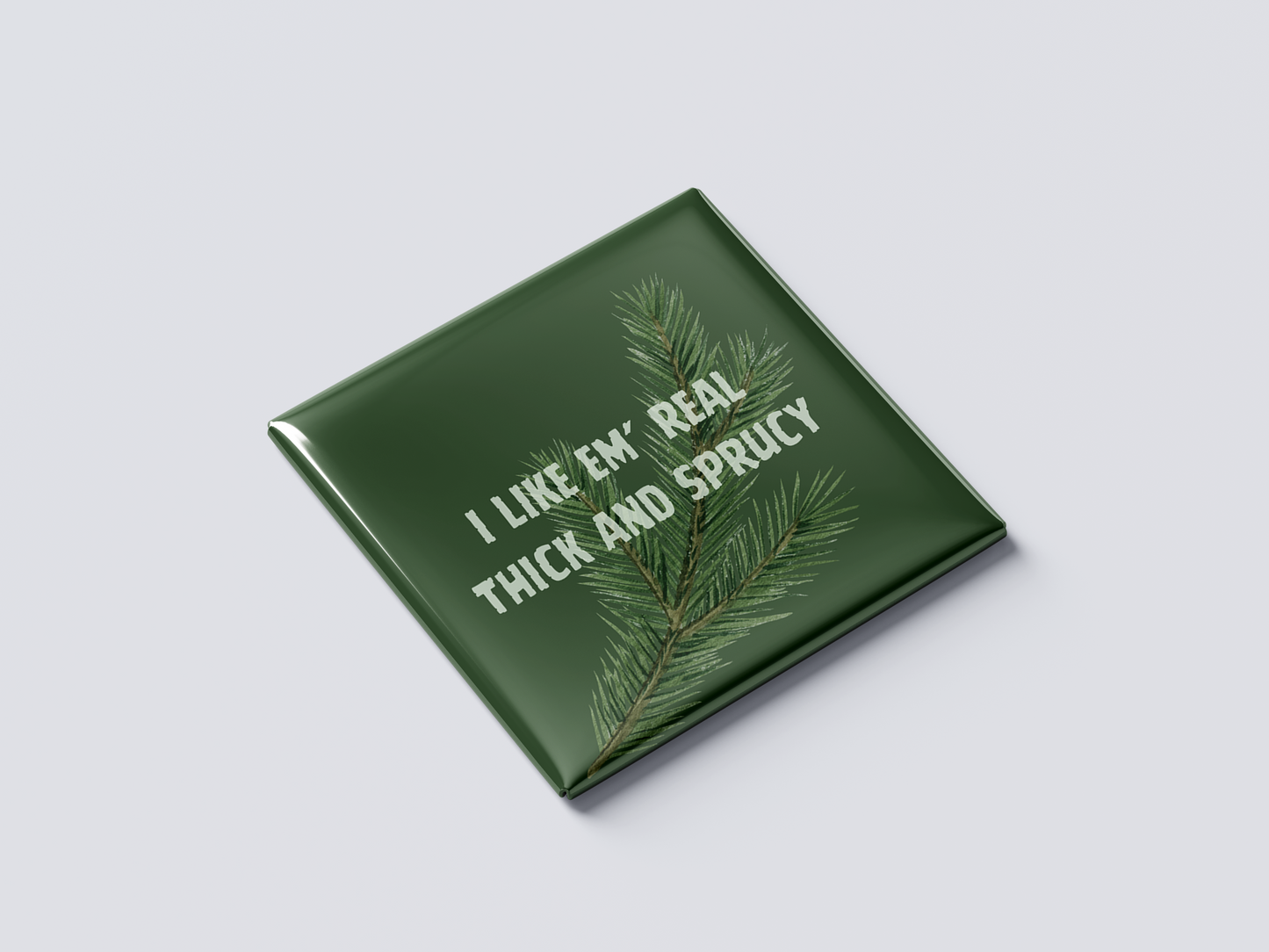 I Like Em' Real Thick & Sprucy